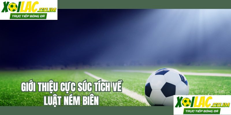 Giới thiệu cực súc tích về luật ném biên